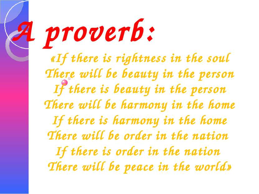 A proverb: «If there is rightness in the soul There will be beauty in the per...