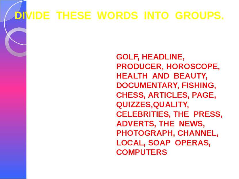 DIVIDE THESE WORDS INTO GROUPS. GOLF, HEADLINE, PRODUCER, HOROSCOPE, HEALTH A...