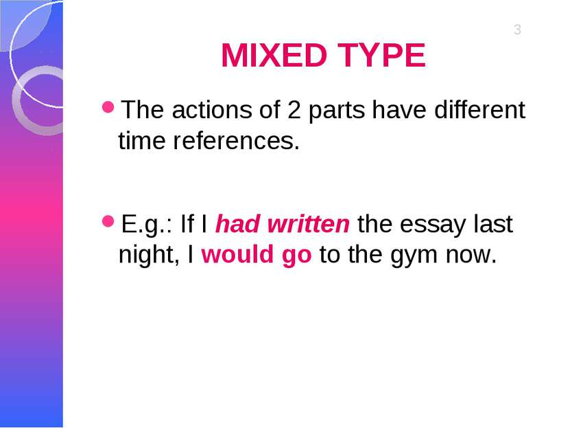MIXED TYPE The actions of 2 parts have different time references. E.g.: If I ...