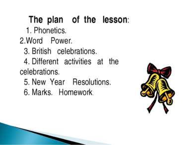 The plan of the lesson: 1. Phonetics. 2.Word Power. 3. British celebrations. ...