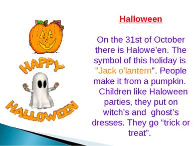 Halloween On the 31st of October there is Halowe’en. The symbol of this holid...