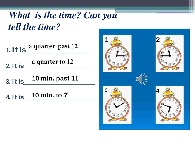 What is the time? Can you tell the time? 1. It is____________________ 2. It i...