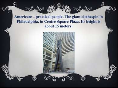 Americans - practical people. The giant clothespin in Philadelphia, in Centre...