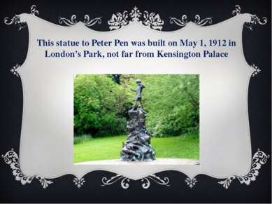 This statue to Peter Pen was built on May 1, 1912 in London's Park, not far f...