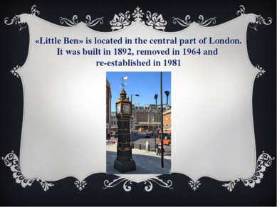 «Little Ben» is located in the central part of London. It was built in 1892, ...