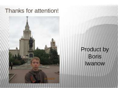 Thanks for attention! Product by Boris Iwanow