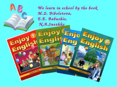We learn in school by the book M.Z. Biboletova, E.E. Babushis, N.A.Snezhko