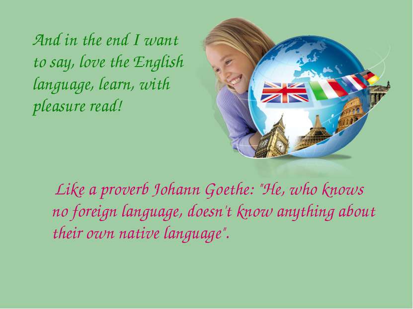 And in the end I want to say, love the English language, learn, with pleasure...