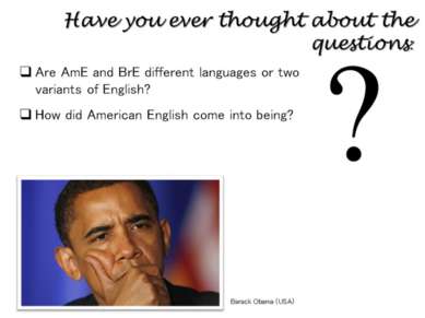 Have you ever thought about the questions: Are AmE and BrE different language...
