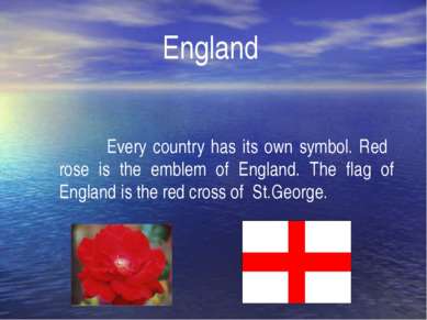 England Every country has its own symbol. Red rose is the emblem of England. ...