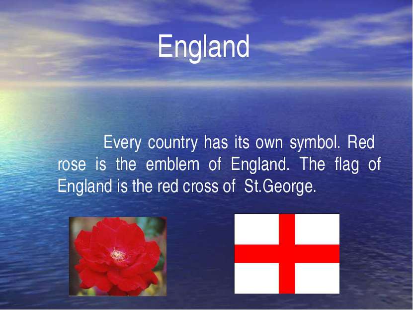 England Every country has its own symbol. Red rose is the emblem of England. ...