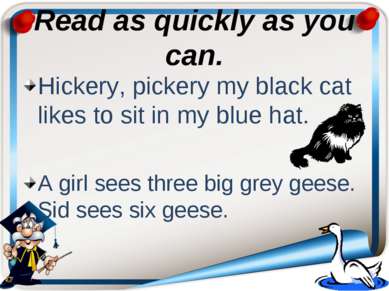 Read as quickly as you can. Hickery, pickery my black cat likes to sit in my ...