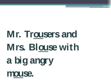 Mr. Trousers and Mrs. Blouse with a big angry mouse.