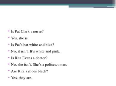 Is Pat Clark a nurse? Yes, she is. Is Pat’s hat white and blue? No, it isn’t....
