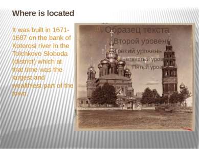 Where is located It was built in 1671-1687 on the bank of Kotorosl river in t...