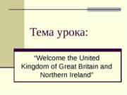 Welcome the United Kingdom of Great Britain and Northern Ireland