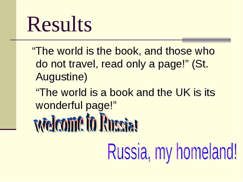 Results “The world is the book, and those who do not travel, read only a page...