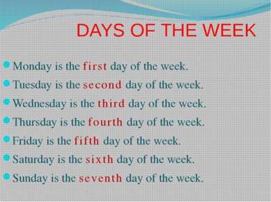 DAYS OF THE WEEK Monday is the first day of the week. Tuesday is the second d...