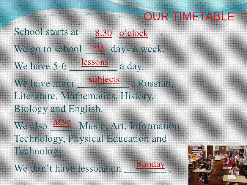 OUR TIMETABLE School starts at _____ _________. We go to school ____ days a w...