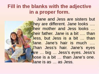 Fill in the blanks with the adjective in a proper form. Jane and Jess are sis...