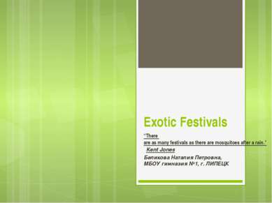 Exotic Festivals “There are as many festivals as there are mosquitoes after a...