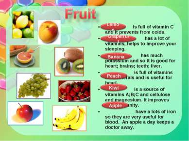 is full of vitamin C and it prevents from colds. has a lot of vitamins, helps...