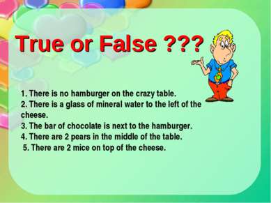 1. There is no hamburger on the crazy table. 2. There is a glass of mineral w...
