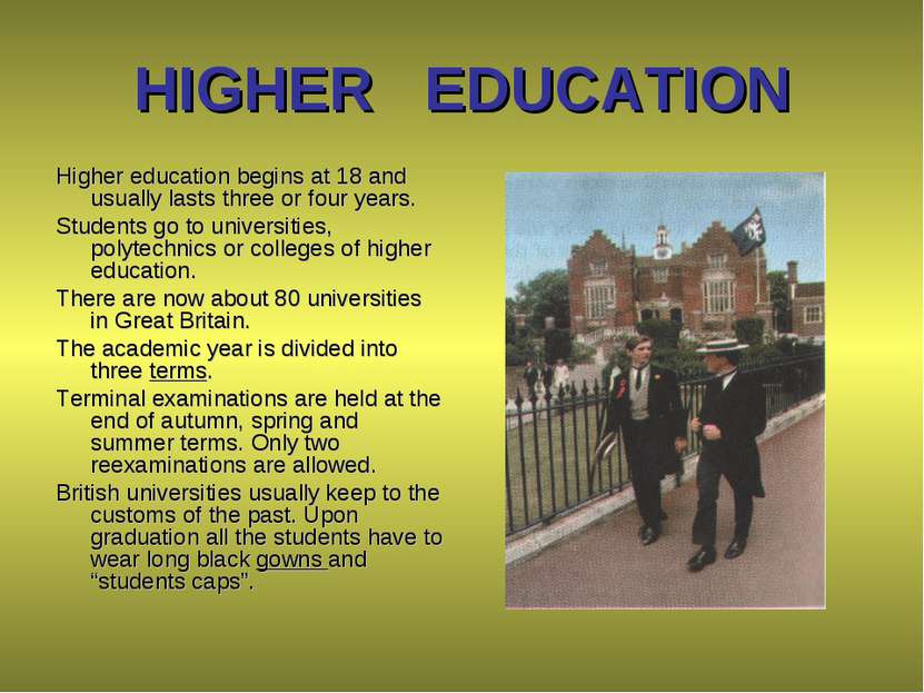 HIGHER EDUCATION Higher education begins at 18 and usually lasts three or fou...