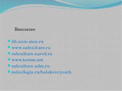 Resources   lib.socio.msu.ru www.subculture.ru subculture.narod.ru www.tentee...