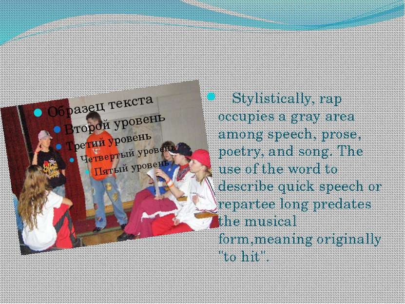 Stylistically, rap occupies a gray area among speech, prose, poetry, and song...