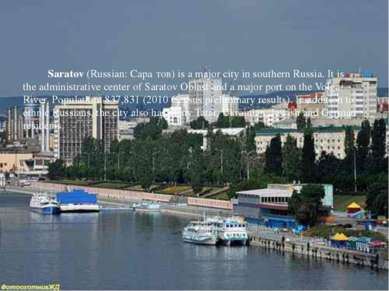 Saratov (Russian: Сара тов) is a major city in southern Russia. It is the adm...