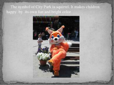 The symbol of City Park is squirrel. It makes children happy by its own fun a...