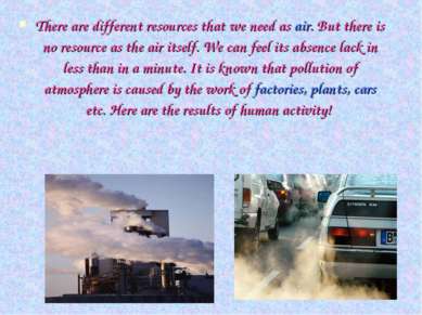 There are different resources that we need as air. But there is no resource a...