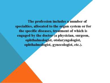 The profession includes a number of specialties, allocated to the organ syste...