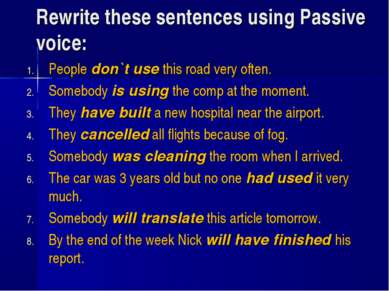 Rewrite these sentences using Passive voice: People don`t use this road very ...