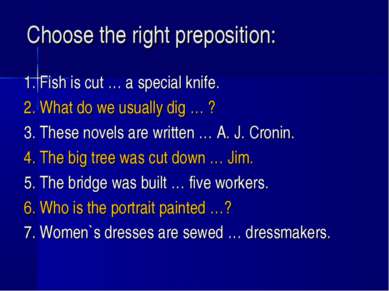 Choose the right preposition: 1. Fish is cut … a special knife. 2. What do we...