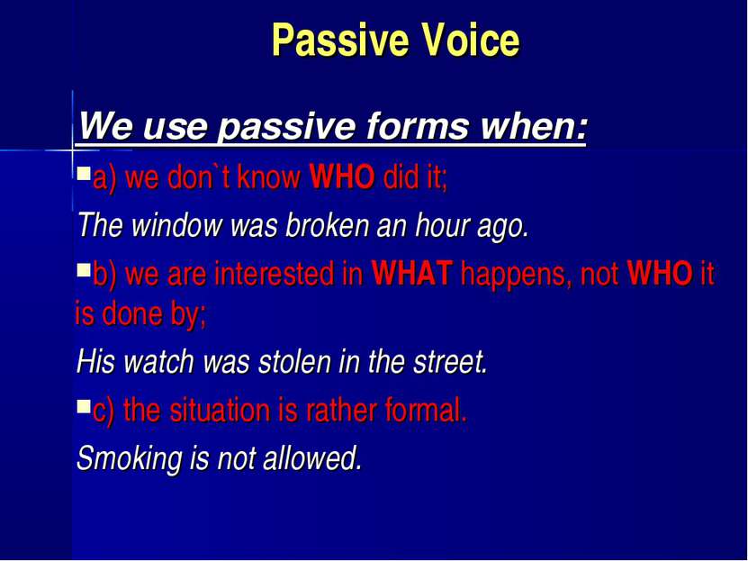 Passive Voice We use passive forms when: a) we don`t know WHO did it; The win...