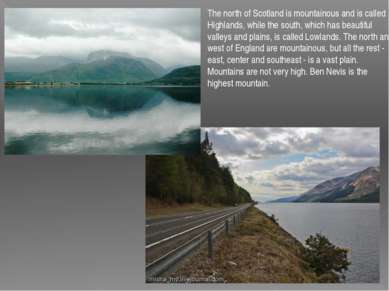 The north of Scotland is mountainous and is called Highlands, while the south...
