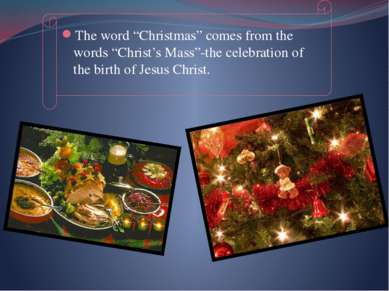 The word “Christmas” comes from the words “Christ’s Mass”-the celebration of ...