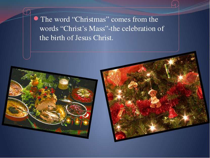 The word “Christmas” comes from the words “Christ’s Mass”-the celebration of ...