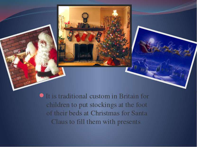 It is traditional custom in Britain for children to put stockings at the foot...