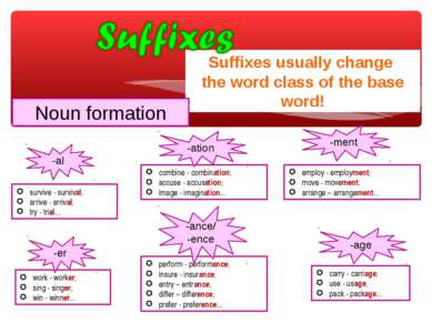 Suffixes usually change the word class of the base word! survive - survival; ...