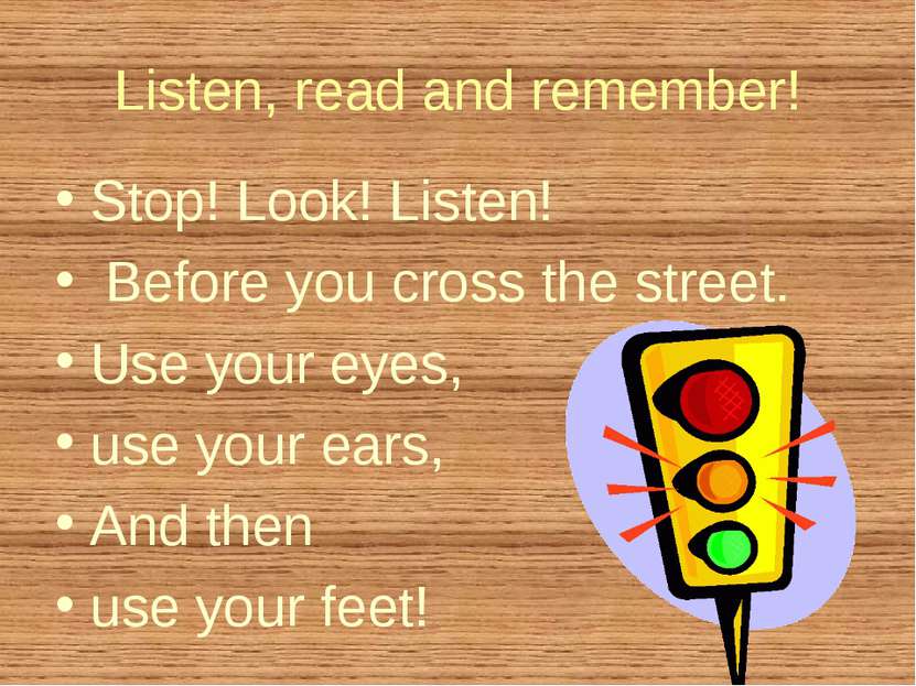 Listen, read and remember! Stop! Look! Listen! Before you cross the street. U...