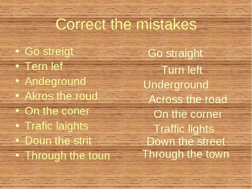 Correct the mistakes Go streigt Tern lef Andeground Akros the roud On the con...