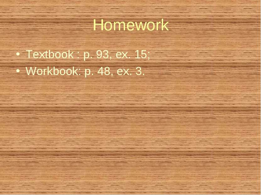 Homework Textbook : p. 93, ex. 15; Workbook: p. 48, ex. 3.