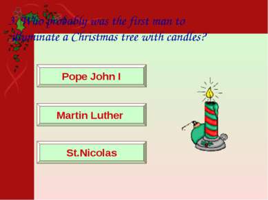 3. Who probably was the first man to illuminate a Christmas tree with candles...
