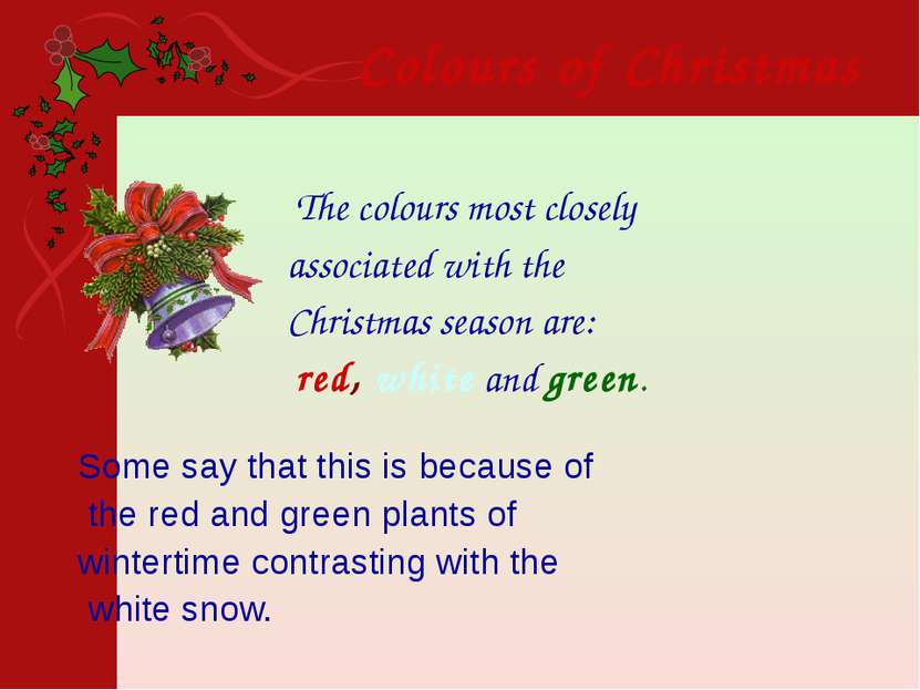 The colours most closely associated with the Christmas season are: red, white...