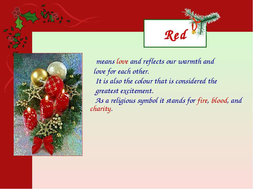 Red means love and reflects our warmth and love for each other. It is also th...