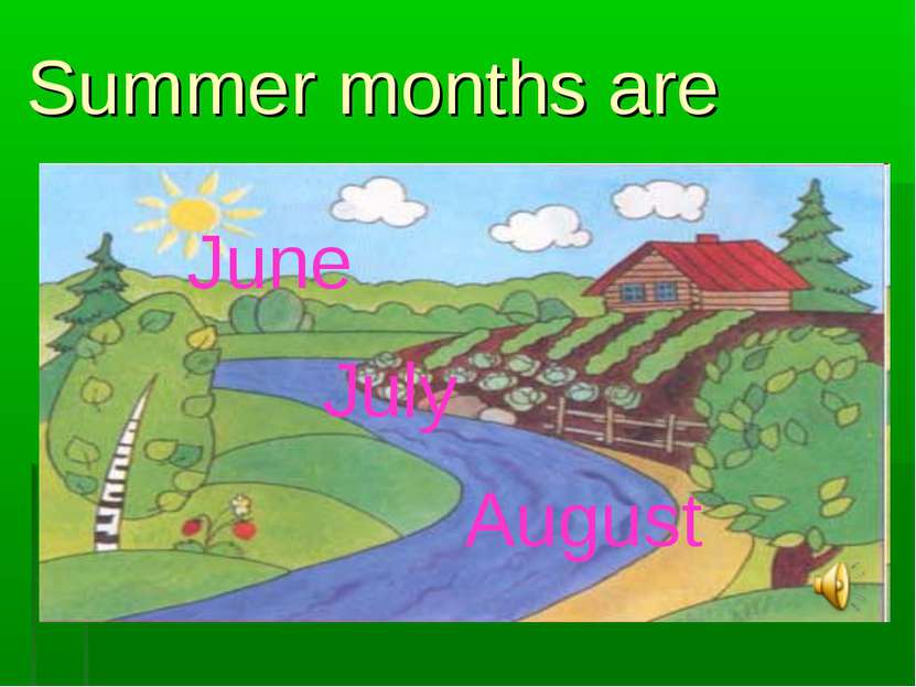 Summer months are June July August