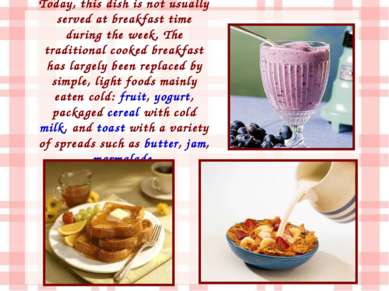 Today, this dish is not usually served at breakfast time during the week. The...
